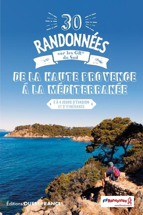 30 randonnées sur les GR® du sud, de la Haute Provence à la Méditerranée