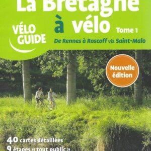 La Bretagne a velo Tome 1 de Rennes a Roscoff via Saint.