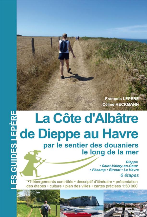 La Côte d'Albâtre, de Dieppe au Havre par le sentier des douaniers