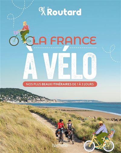 La France à vélo - nos plus beaux itinéraires de 1 à 3 jours