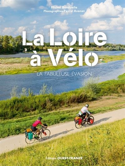 La Loire à vélo, la fabuleuse évasion