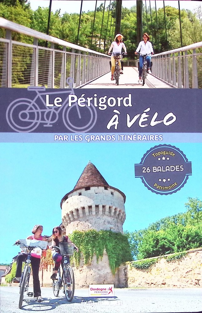 Le Perigord a velo par les grand itineraires.