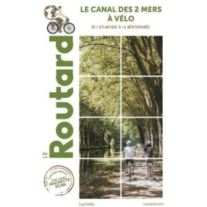 Le canal des 2 mers a velo Le Routard de l'atlantique à la méditerranée