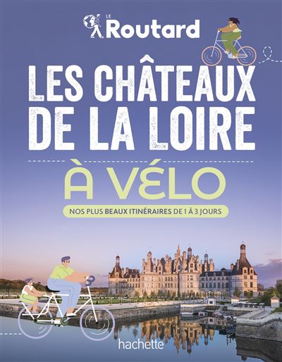 Les chateaux de la Loire a velo Le Routard.