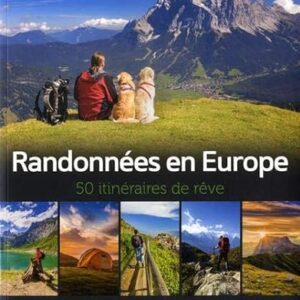 500 itinéraires de rêve en Europe sur les plus beaux sentiers