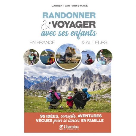 Randonner et voyager avec ses enfants en France et ailleurs - 95 idées