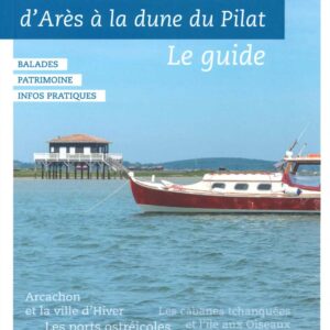 Le Bassin d'Arcachon, d'Arès à la Dune du Pilat - Le Guide