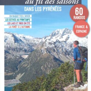 Randonnées au Fil des Saisons dans les Pyrénées - 60 randonnées