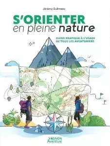 S'orienter en pleine nature - Le guide pratique à la portée de tous