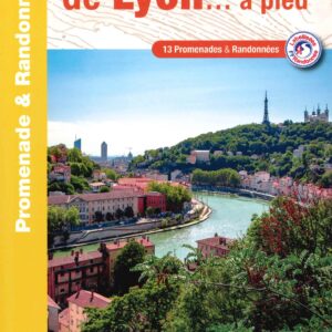 Lyon à pied, quartiers et histoires , Topoguide FFRP
