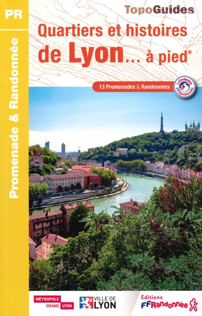 Lyon à pied, quartiers et histoires , Topoguide FFRP