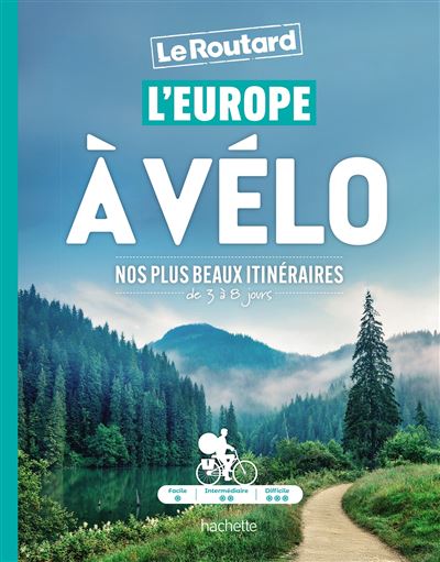 L'Europe à vélo - nos plus beaux itinéraires - le Routard